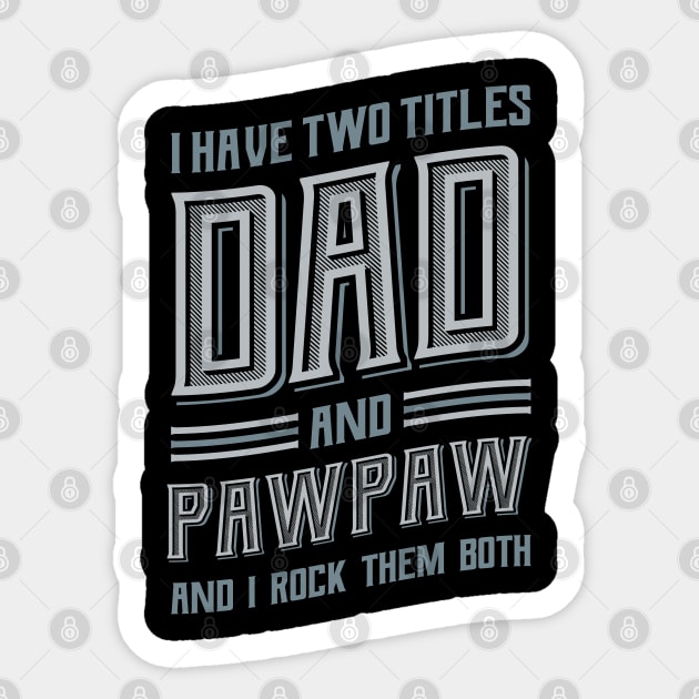 I have Two Titles Dad and Pawpaw Sticker by aneisha